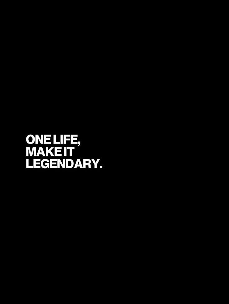One life, make it legendary